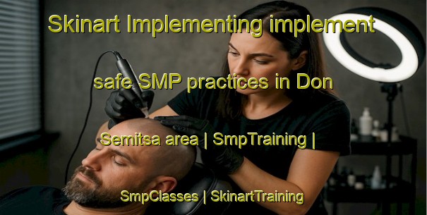 Skinart Implementing implement safe SMP practices in Don Semitsa area | SmpTraining | SmpClasses | SkinartTraining-Russian Federation